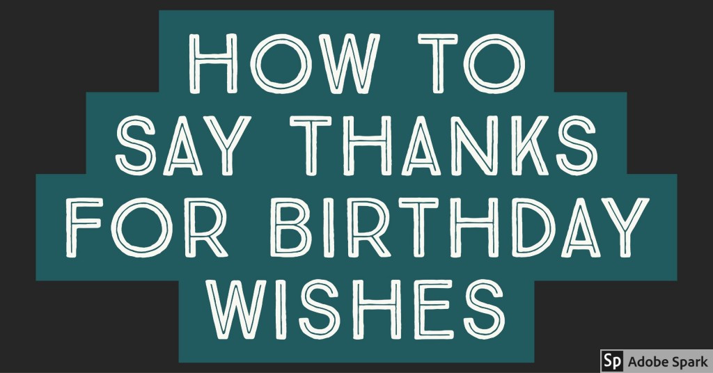 How To Say Thanks For Birthday Wishes
 Thank You Notes for Birthday Wishes