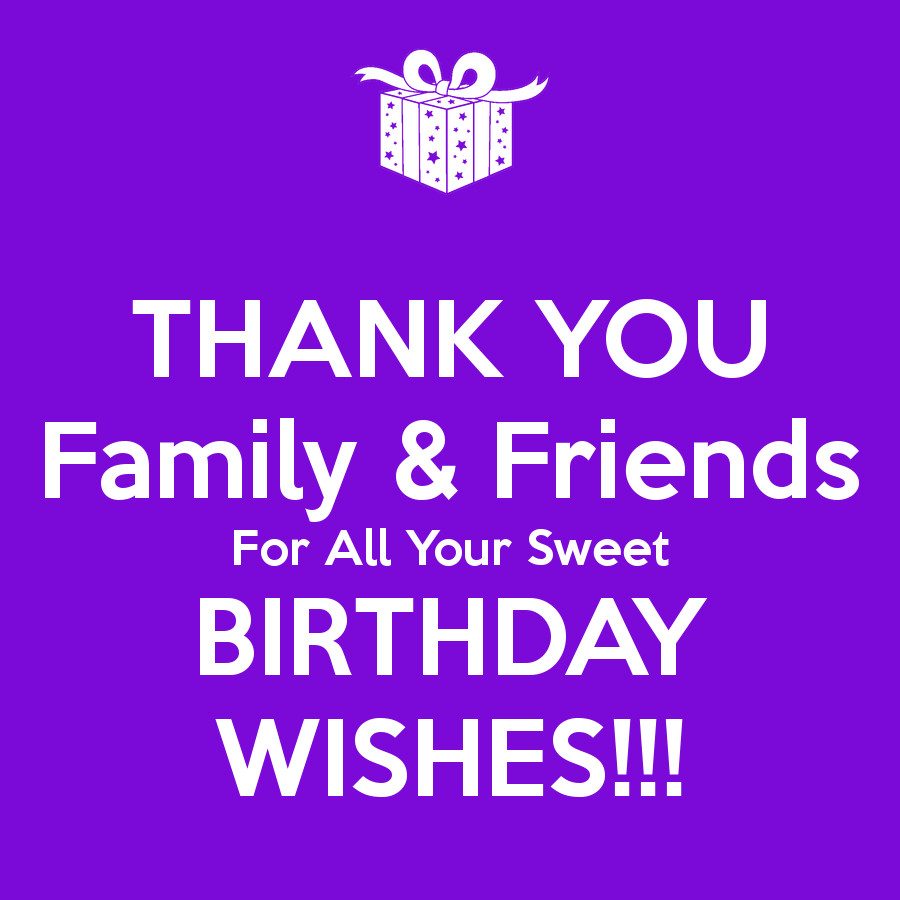 How To Say Thanks For Birthday Wishes
 THANK YOU Family & Friends For All Your Sweet BIRTHDAY
