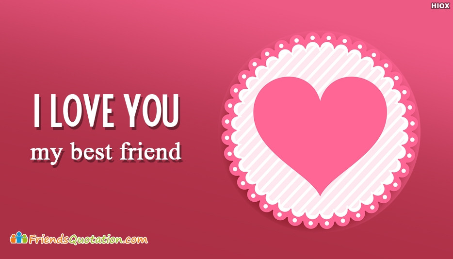 I Love You Best Friend Quotes
 Friendship Quotes About Bud