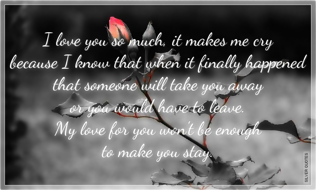 I Love You Sad Quotes
 Love That Make You Cry Sad Quotes About Love QuotesGram