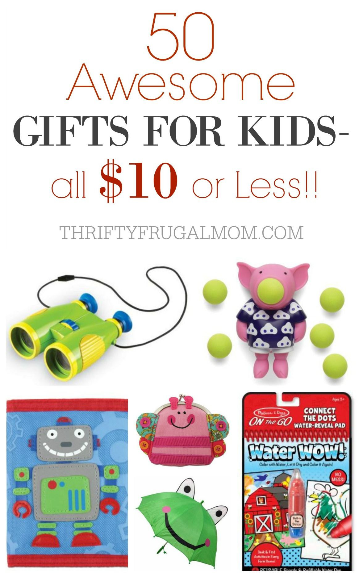 Inexpensive Gift Ideas For Kids
 50 Awesome Gifts for Kids That Cost $10 or Less
