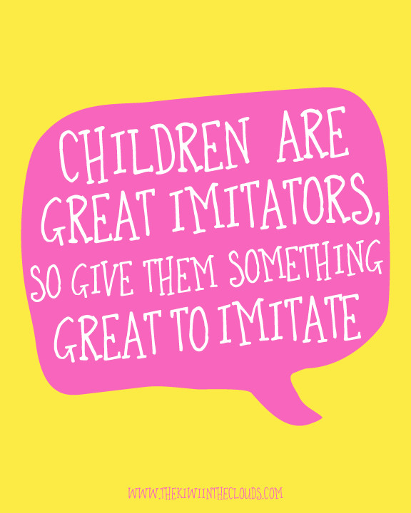 Inspirational Childrens Quotes
 Children are great imitators