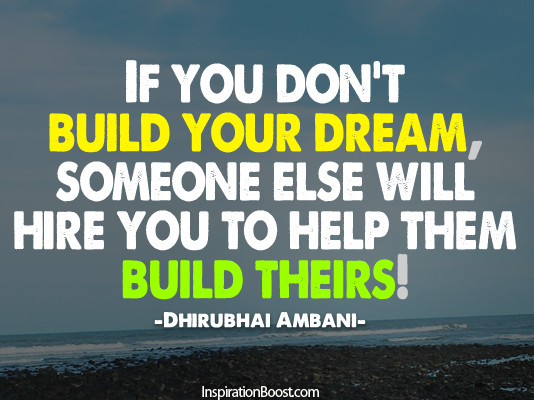 Inspirational Dream Quote
 If You Don’t Build Your Dream