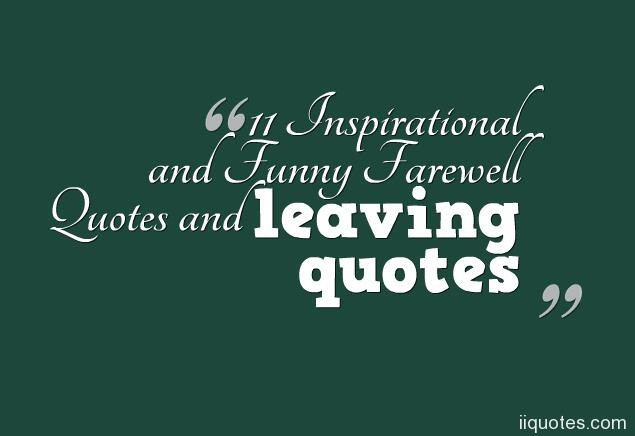 Inspirational Farewell Quotes
 11 Inspirational and Funny Farewell Quotes and leaving