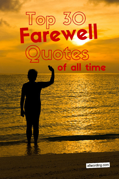 Inspirational Farewell Quotes
 Top 30 Farewell Quotes of All Time AllWording