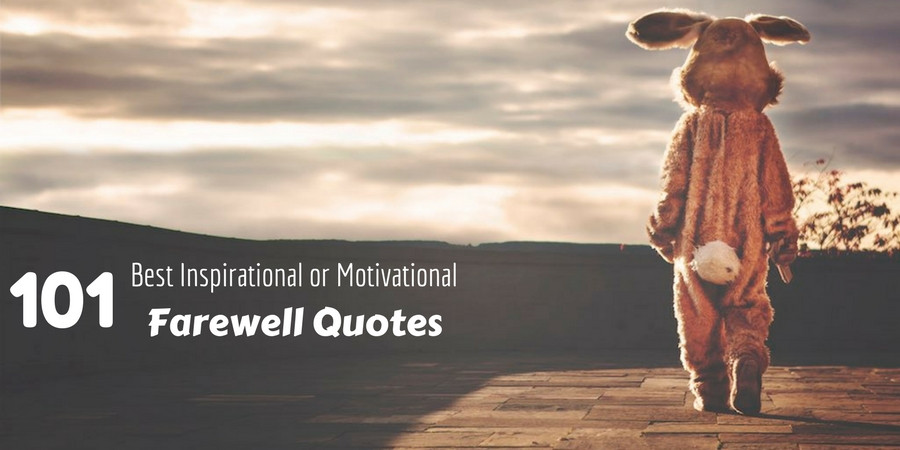 Inspirational Farewell Quotes
 101 Best Inspirational or Motivational Farewell Quotes