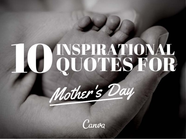 Inspirational Mother Quotes
 10 Inspirational Quotes for Mother s Day