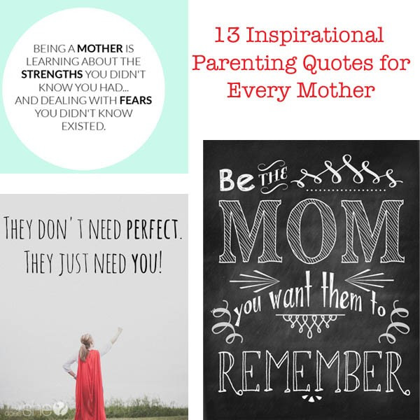 Inspirational Mother Quotes
 13 Inspirational Parenting Quotes for Every Mother