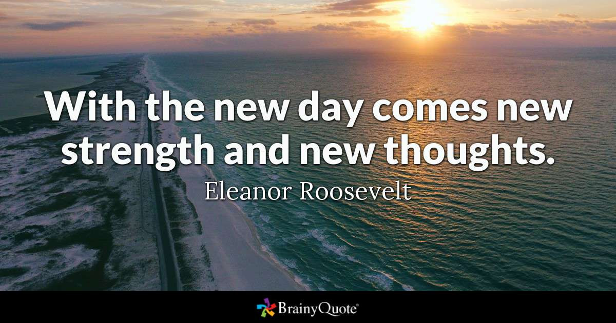 Inspirational Quote For The Day
 With the new day es new strength and new thoughts