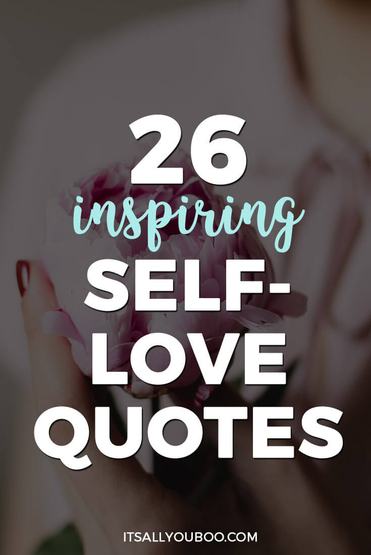 Inspirational Quotes About Self Love
 26 Inspiring Self Love Quotes