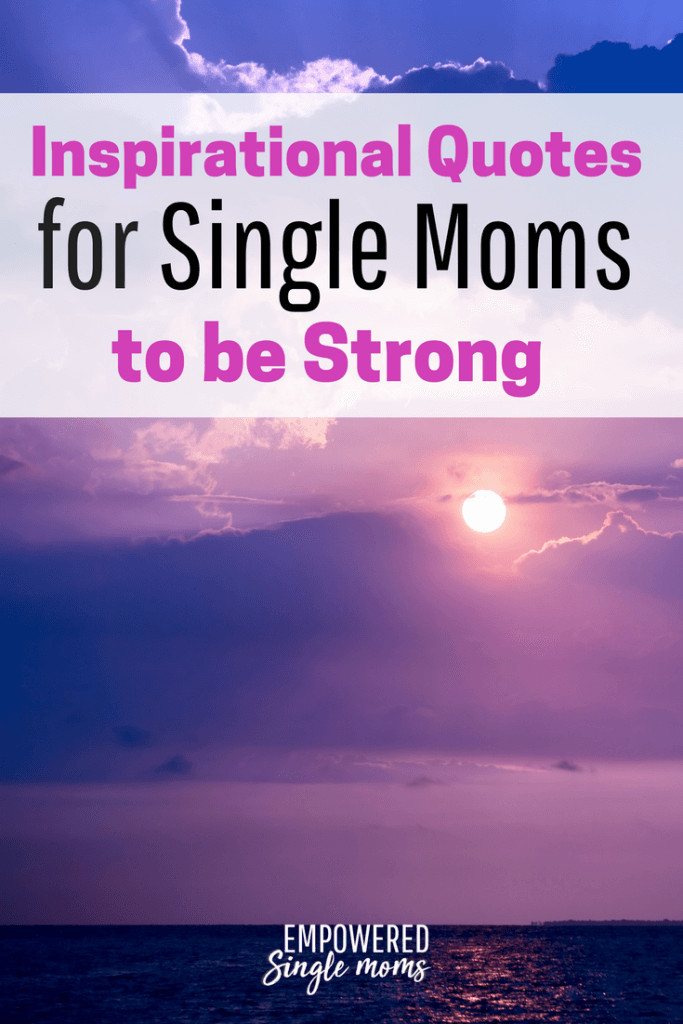 Inspirational Quotes For Single Mom
 Single Mom Inspirational Quotes for When You Need to Be Strong