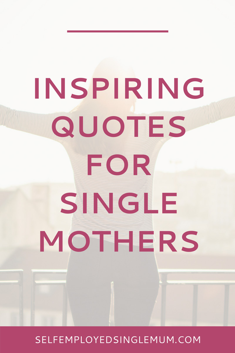 Inspirational Quotes For Single Mom
 Inspiring quotes every frazzled single mother needs to
