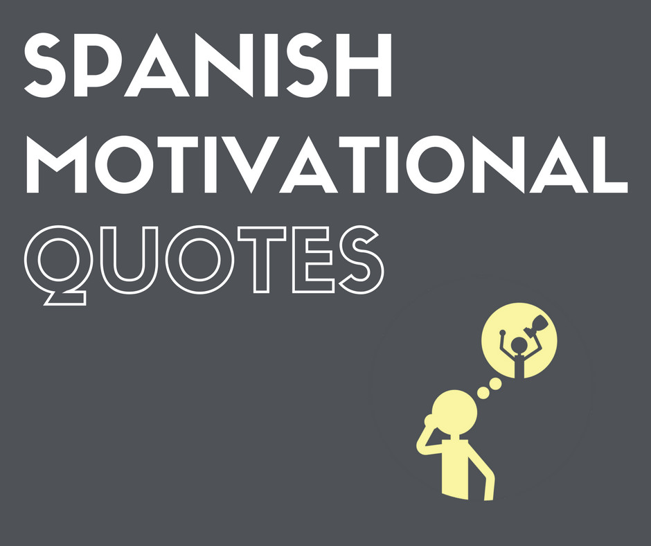 Inspirational Quotes In Spanish
 The Best Spanish Motivational Quotes
