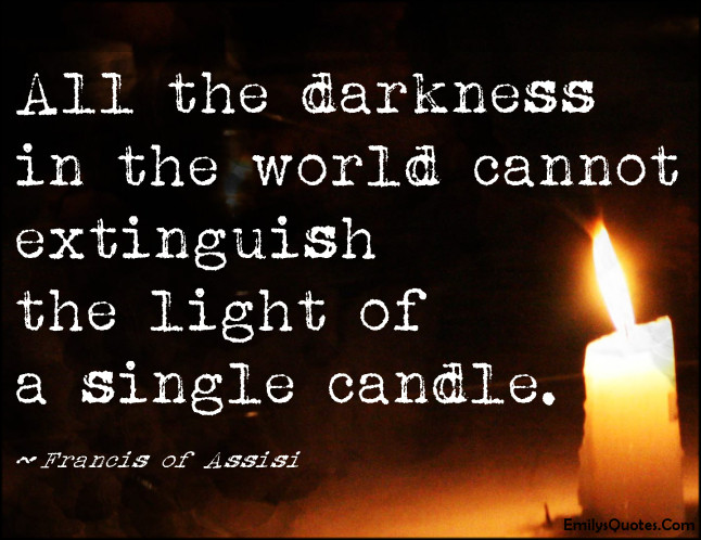 Inspirational Quotes Light
 All the darkness in the world cannot extinguish the light