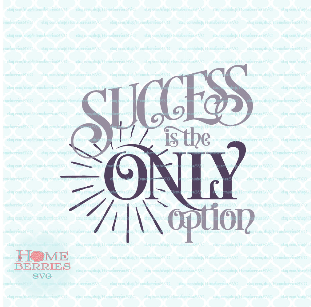 Inspirational Quotes Svg
 Success Is The ly Option Quote svg Business svg Motivational
