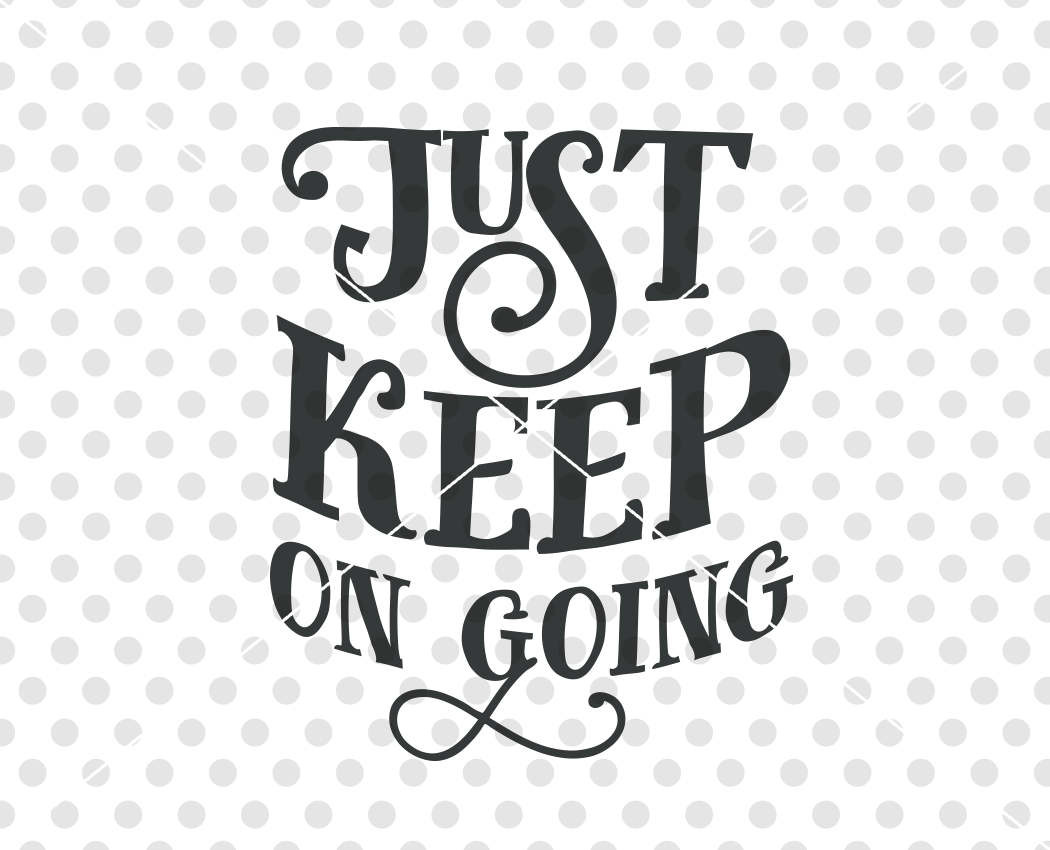 Inspirational Quotes Svg
 Just Keep Going SVG DXF Cutting File Motivational Quote