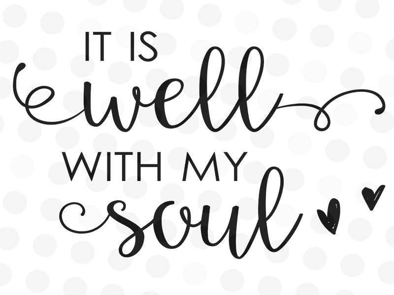 Inspirational Quotes Svg
 It is Well With My Soul Svg Christian Svg Saying Svg