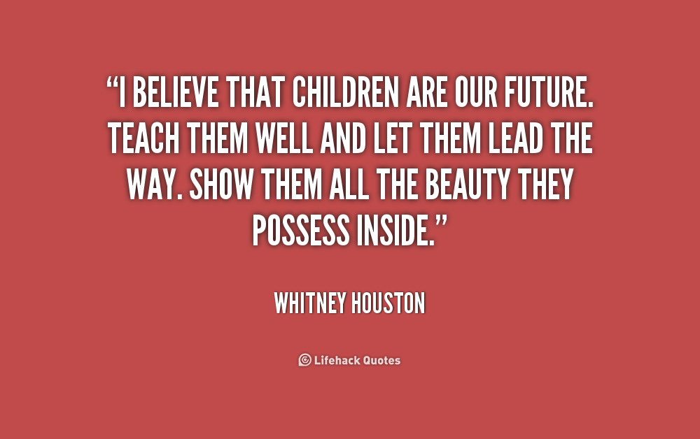 Kids Are The Future Quote
 Our Future Quotes QuotesGram
