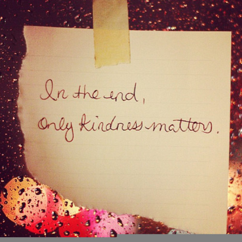 Kindness Matters Quote
 In The End ly Kindness Matters s and