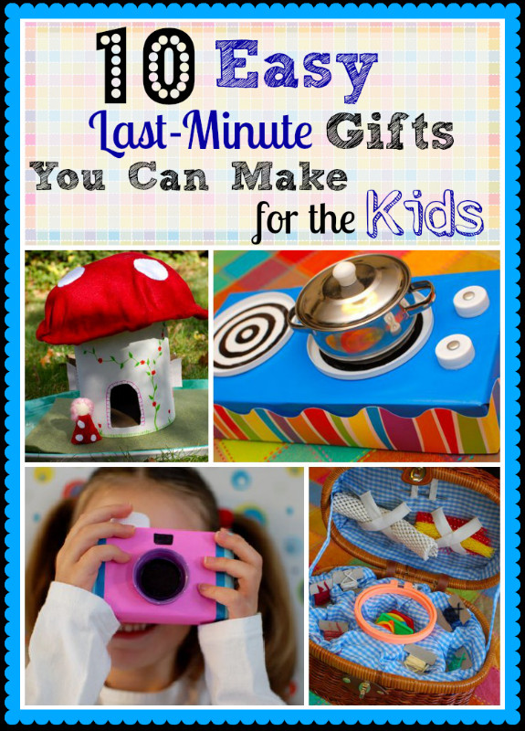 Last Minute Christmas Gifts For Kids
 10 Easy Last Minute Gifts You Can Make for the Kids