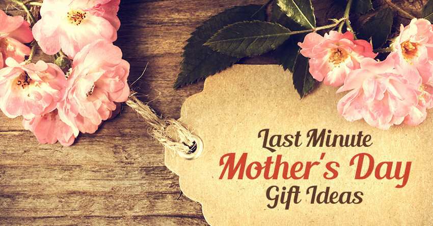 Last Minute Mother'S Day Gift Ideas
 Last Minute Mother s Day Gift Ideas