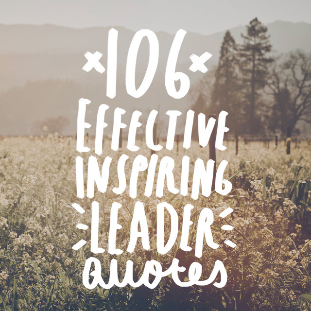 Leadership Quotes
 106 Quotes on How to Be an Effective and Inspiring Leader