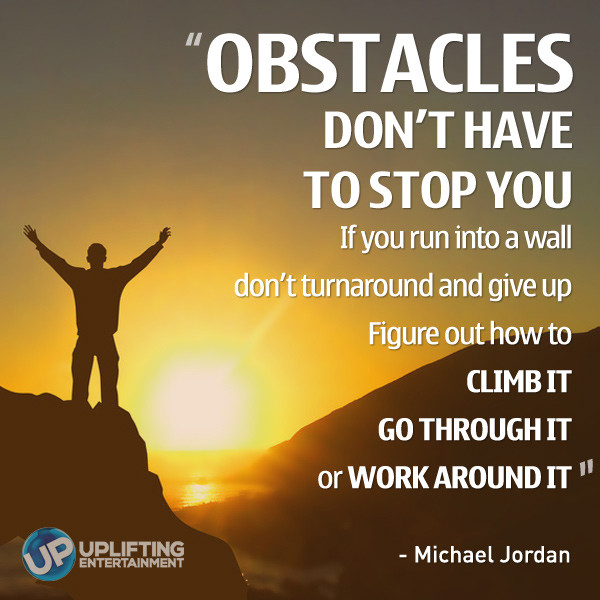 Life Obstacles Quote
 50 Great Over ing Obstacles Quotes To Help You Motivate