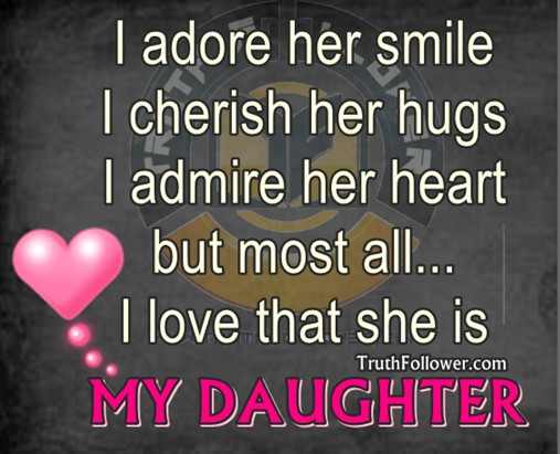 Love My Daughter Quotes
 MY DAUGHTER I adore her smile cherish her hugs admire