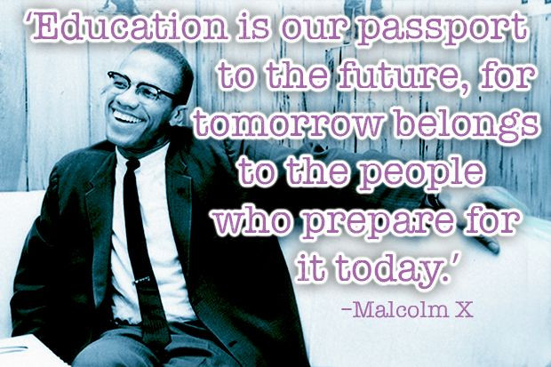 Malcolm X Quotes Education
 Weekly Wisdom The Most Inspiring Education Quotes of All