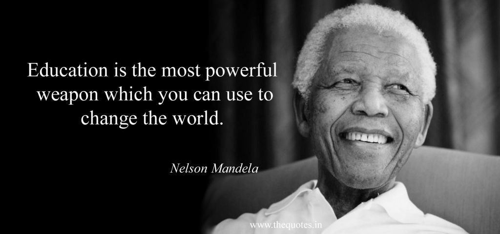 Mandela Education Quote
 Education is the most powerful weapon which you can use to