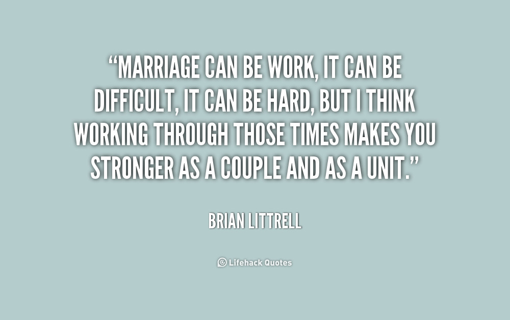 Marriage Is Work Quotes
 Difficult Marriage Quotes QuotesGram