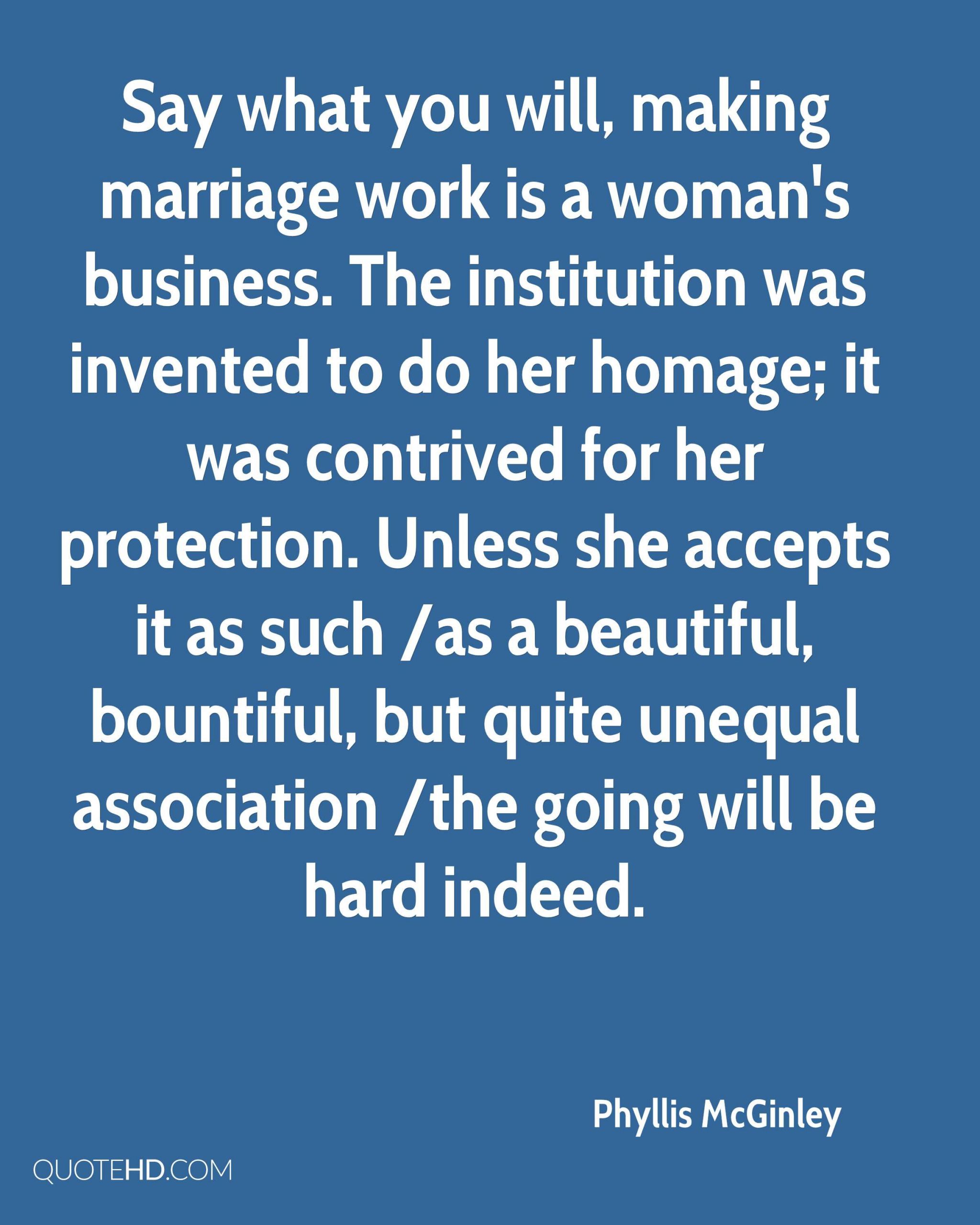 Marriage Is Work Quotes
 Phyllis McGinley Marriage Quotes