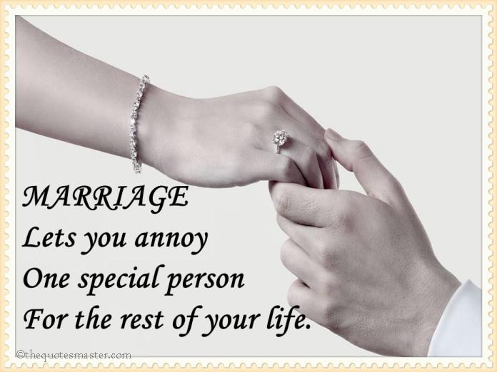 Marriage Quotes For Him
 Marriage lets you annoy