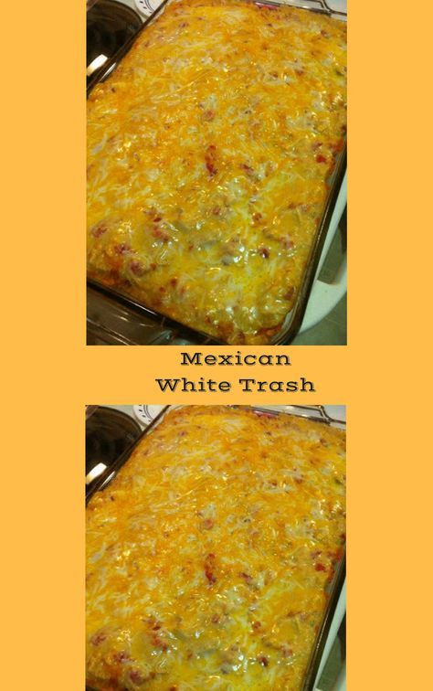 Mexican Trash Casserole
 Mexican White Trash recipes