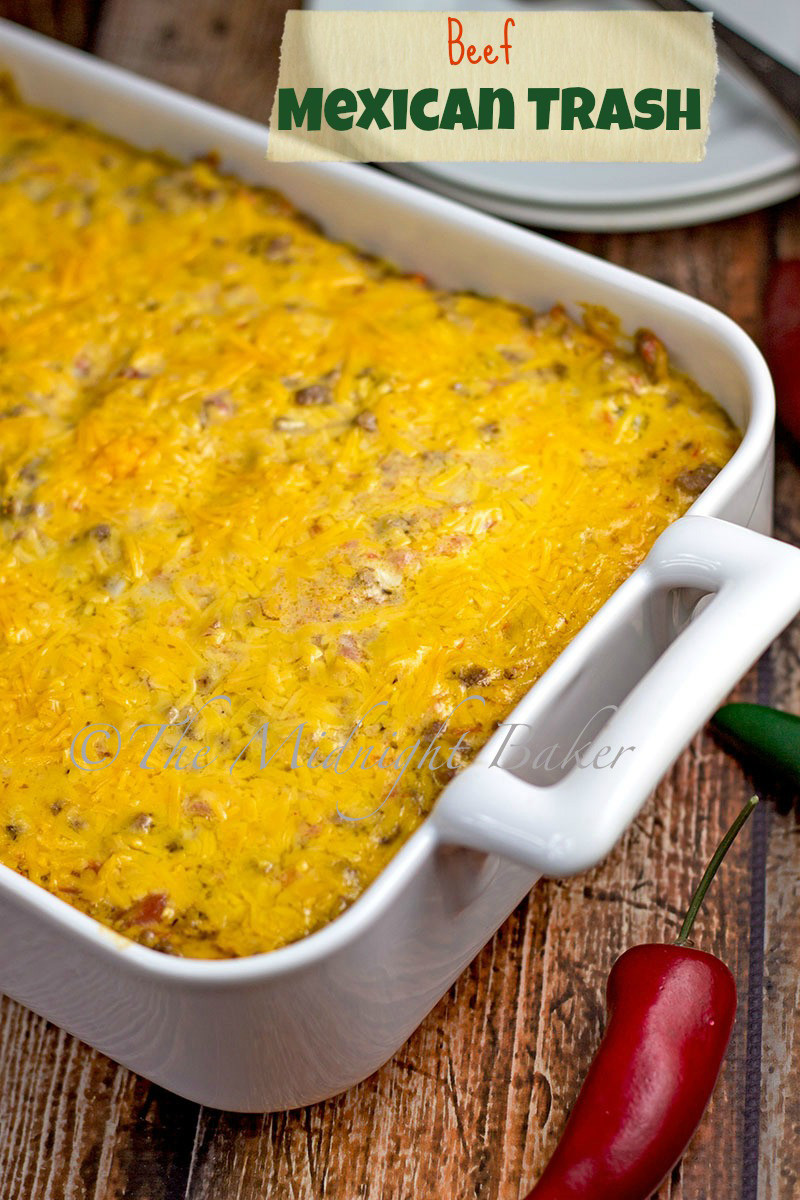 Mexican Trash Casserole
 The Midnight Baker Beef Mexican Trash