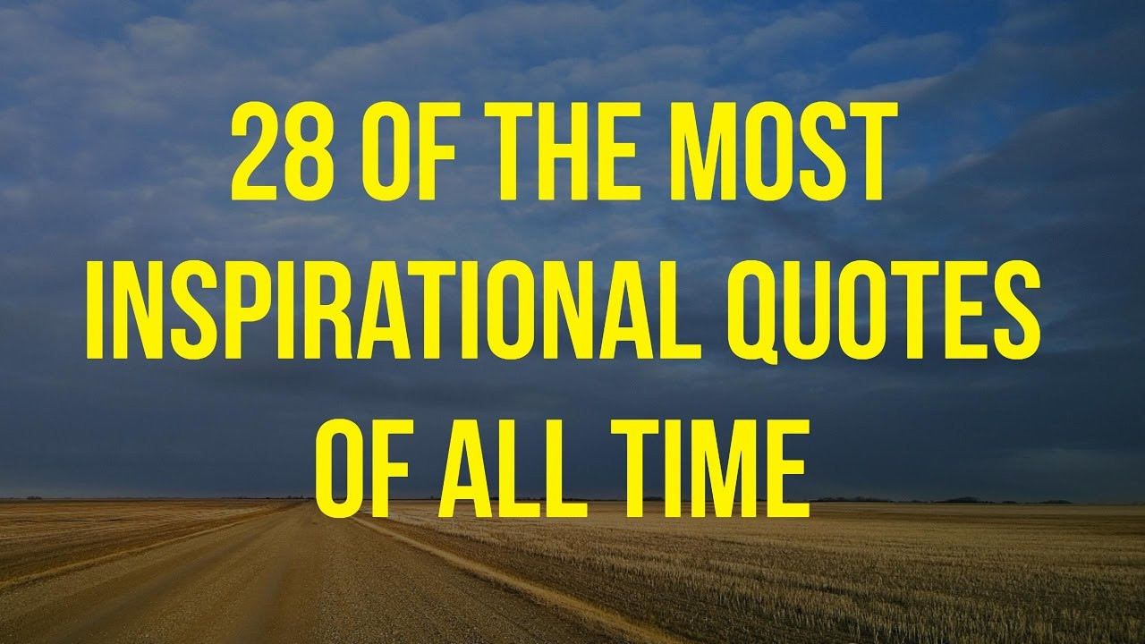 Most Inspirational Quote Ever
 28 The Most Inspirational Quotes All Time