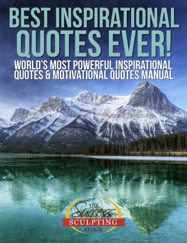 Most Inspirational Quote Ever
 Best Inspirational Quotes Ever – World’s Most Powerful