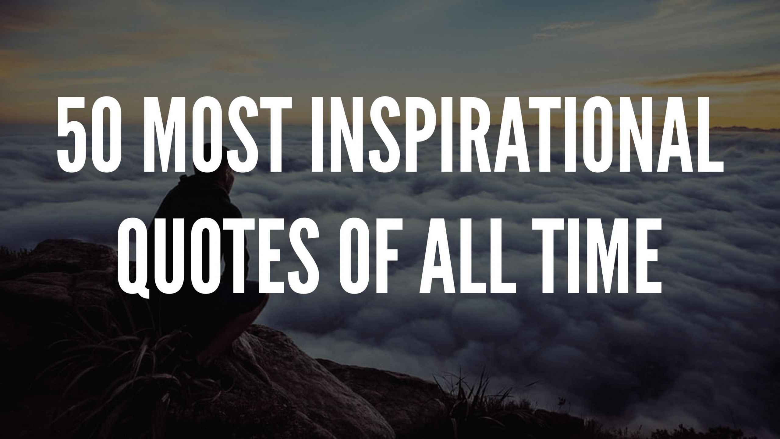 Most Positive Quote
 50 Most Inspirational Quotes All Time