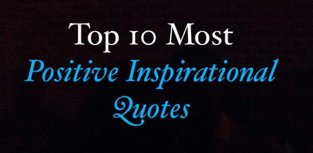 Most Positive Quote
 Top 10 Most Inspirational Quotes QuotesGram
