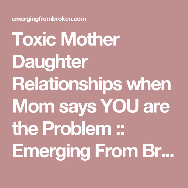 Mother And Daughter Relationships Quotes
 Toxic Mother Daughter Relationships when Mom says YOU are