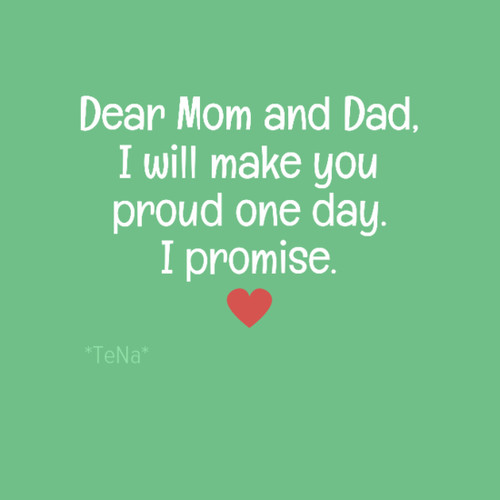 Mother And Father Quote
 Dear Mom And Dad I Will Make You Proud s