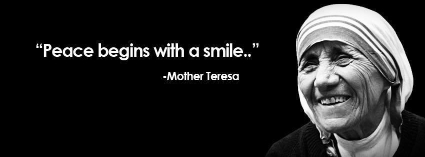 Mother Teresa Quotes Smile
 Peace begins with a smile – Blessed Mother Teresa