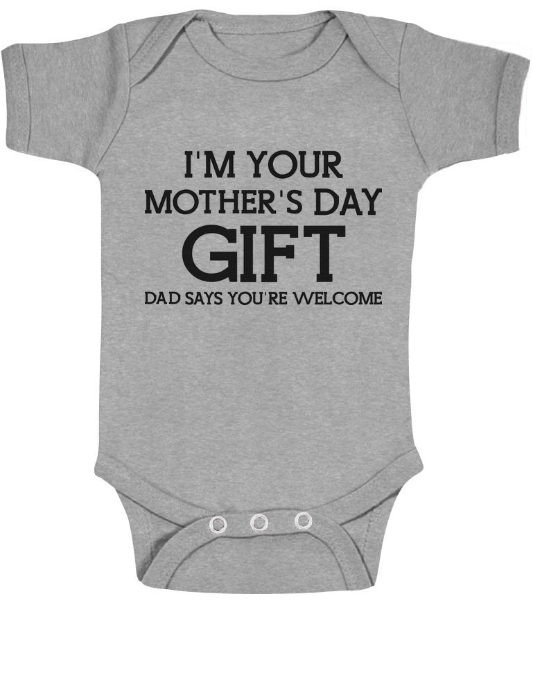 Mother's Day Gifts From Infants
 I m Your Mother s Day Gift Dad Says Wel e Funny Cute