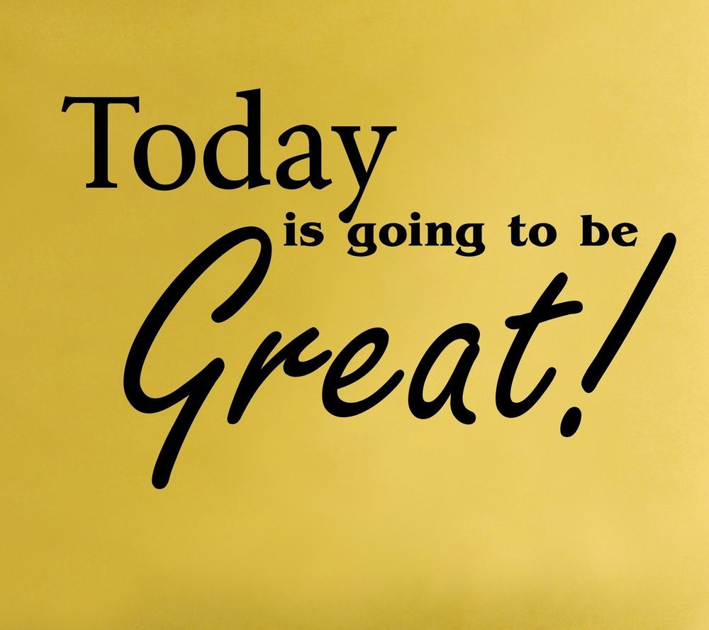 Motivational Quote For Today
 Today Is Going To Be Great Wall Decal removable sticker