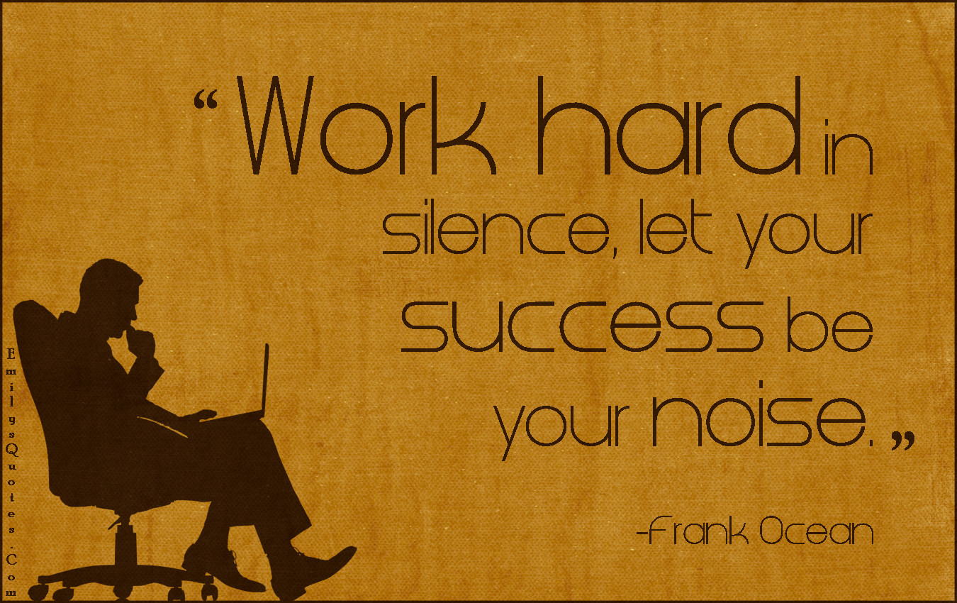 Motivational Quote For Work
 Let Your Work Speak For Itself Be Worthy of Your Life’s