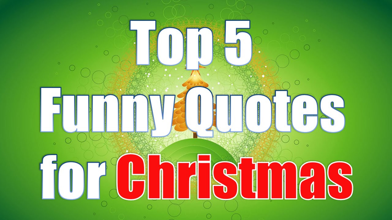 Nice Christmas Quotes
 Top 5 Funny Christmas Quotes