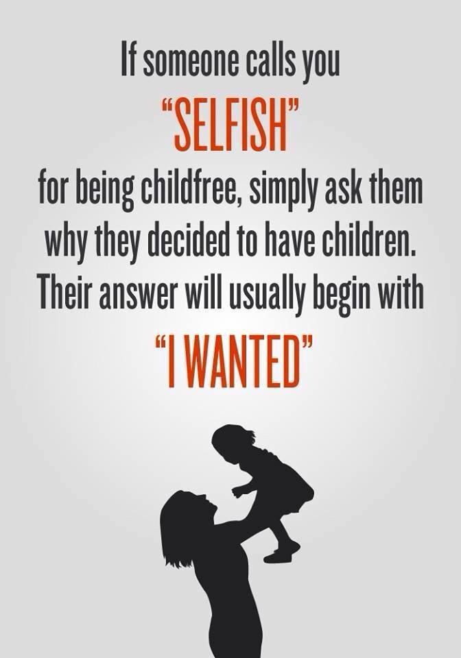 No Kids Quotes
 Selfish because I m childfree Nope