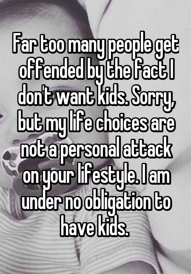 No Kids Quotes
 "Far too many people offended by the fact I don t want
