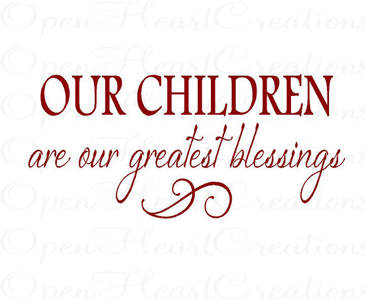 Our Kids Quotes
 Wall Quotes Our Children Are Our Greatest Blessings