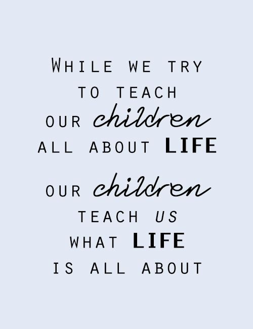 Our Kids Quotes
 While we try to teach our children all about life our